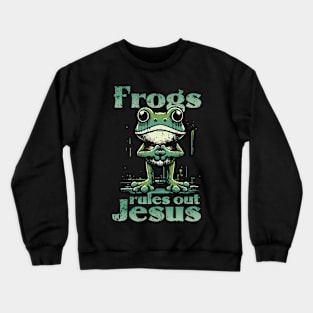 Frogs Rules Out Jesus Crewneck Sweatshirt